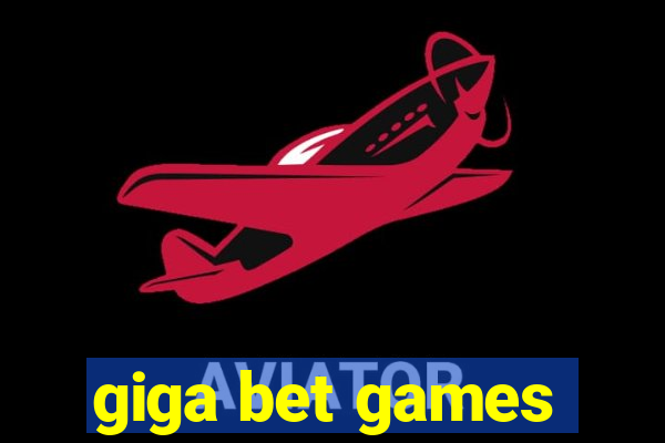 giga bet games